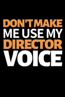 Don't Make Me Use My Director Voice: Funny Director Notebook/Journal (6 X 9) Great Appreciation Gift For Directors 1706322569 Book Cover