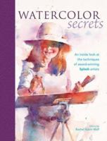 Watercolor Secrets: An Inside Look at the Techniques of Award-Winning Splash Artists 1600611400 Book Cover