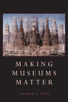 Making Museums Matter 1588340007 Book Cover