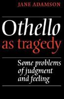 Othello As Tragedy: Some Problems of Judgement and Feeling 0521297605 Book Cover