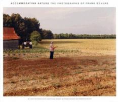 Accommodating Nature: The Photographs of Frank Gohlke (Center for American Places - Center Books on American Places) 1930066651 Book Cover