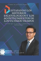 DESTAPANDO LOS MISTERIOS ESCATOLOGICOS Y LOS ACONTECIMIENTOS DE LOS ULTIMOS TIEMPOS (Spanish Edition) B0F1MPB6FD Book Cover