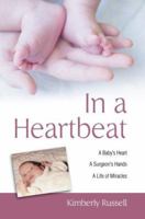 In a Heartbeat: A Baby's Heart, A Surgeon's Hands, A Life of Miracles 0595397719 Book Cover