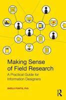 Making Sense of Field Research: A Practical Guide for Information Designers 0415790034 Book Cover