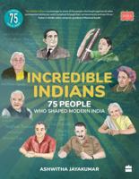 Incredible Indians: 75 People Who Shaped Modern India 9354892574 Book Cover