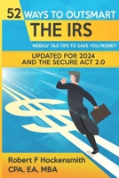 52 Ways To Outsmart the IRS: Weekly Tips to Save Money B0CV614HXD Book Cover