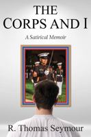 The Corps and I : A Satirical Memoir 0578818906 Book Cover