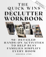 The Quick Wins Declutter Workbook: 90+ Detailed Hands-On Activities to Help Busy Families Simplify Every Room 1069981605 Book Cover
