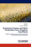 Sustenance Assess and Wine Production from Zizyphus mauritiana: Ziziphus mauritiana,wine production,medicinal use,nutritional assess,seed analysis 3848484633 Book Cover