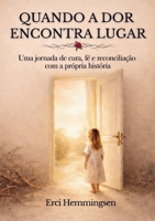 Quando a Dor Encontra Lugar: Uma jornada de cura, fé e reconciliação com a própria história 9403869194 Book Cover