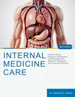 Internal Medicine Care: Evidence-Based Diagnosis, Management, and Therapeutics for Residents, Hospitalists, and Practicing Clinicians B0GYF7FNBG Book Cover