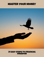 Master Your Money: 21 Easy Steps To Financial Freedom B0FQBT2984 Book Cover