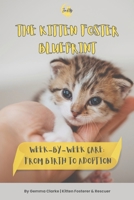 The Kitten Foster Blueprint: Week-by-Week Care: From Birth To Adoption B0FNM6WVVM Book Cover