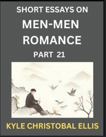 Men-Men Dating and Romance (Part 21)- Short Essays on MM Romance, Exploring Dynamics of Gay, Lesbian and Homosexual Love Relationship B0FRB1PF9L Book Cover