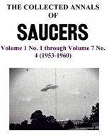 THE COLLECTED ANNALS OF 'SAUCERS'. Volume 1 No. 1 through Volume 7 No. 4 (1953-1960) B08B7FJFGV Book Cover