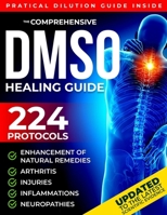 The Comprehensive DMSO Healing Guide [20 in 1]: The Ultimate Science-Backed Solution to Erase Pain, Reduce Inflammation, Restore Mobility and Regain Your Health Naturally B0DWDJQW83 Book Cover