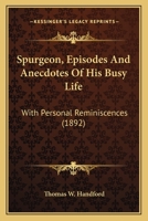 Spurgeon, Episodes And Anecdotes Of His Busy Life: With Personal Reminiscences B0BQJQBVNF Book Cover