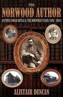 The Norwood Author: Arthur Conan Doyle and the Norwood Years (1891 - 1894) 1904312691 Book Cover