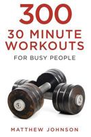 300 Thirty Minute Workouts for Busy People 150283796X Book Cover