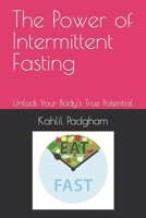 The Power of Intermittent Fasting: Unlock Your Body's True Potential B0C9SJ2THB Book Cover