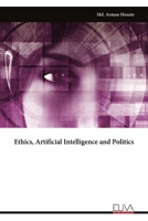 Ethics, Artificial Intelligence and Politics 9999333990 Book Cover