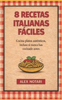 8 Recetas Italianas Fáciles: Cocina platos auténticos incluso si nunca has cocinado antes (Spanish Edition) B0GJPPLP37 Book Cover