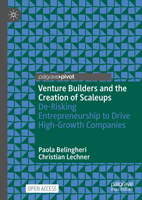 Venture Builders and the Creation of Scaleups: De-Risking Entrepreneurship to Drive High-Growth Companies 3031955358 Book Cover
