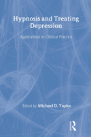 Hypnosis and Treating Depression: Applications in Clinical Practice 0415861241 Book Cover