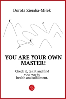 You Are Your Own Master!: Check it, test it and find your way to health and fulfillment. 8381898234 Book Cover