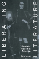 Liberating Literature: Feminist Fiction in America 041506516X Book Cover