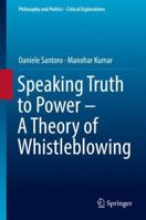 Speaking Truth to Power - A Theory of Whistleblowing 3319907212 Book Cover