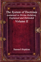 The System of Doctrines: Contained in Divine Revelation, Explained and Defended. Showing Their Consistence and Connection With Each Other. to Which Is Added a Treatise On the Millenium; Volume 2 1773560832 Book Cover