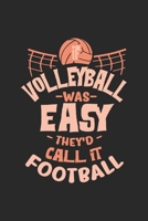 If Volleyball Was Easy They'd Call It Football: Funny Cool Volleyball Journal Notebook Workbook Diary Planner - 6x9 - 120 Dot Grid Pages - Cute Gift For Volleyball Players, Coaches, Clubs, Fans, Enthu 1708109013 Book Cover
