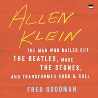 Allen Klein: The Man Who Bailed Out the Beatles, Made the Stones, and Transformed Rock & Roll B0CVCHW3CL Book Cover