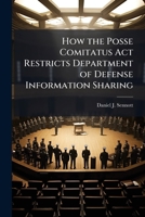 How the Posse Comitatus Act Restricts Department of Defense Information Sharing 102506559X Book Cover