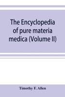 The Encyclopedia of Pure Materia Medica: A Record of the Positive Effects of Drugs upon the Healthy Human Organism Vol. 2 9353899745 Book Cover