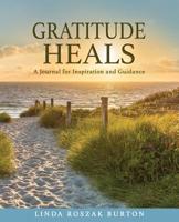 Gratitude Heals: A Journal for Inspiration and Guidance 0578481529 Book Cover