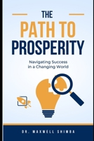 The Path to Prosperity: Navigating Success in a Changing World B0CGC3MZYY Book Cover
