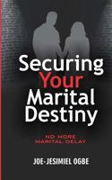 Securing Your Marital Destiny: No More Marital Delay 9785542904 Book Cover
