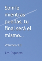 Sonríe mientras puedas, tu final será el mismo... (SONRÍE MIENTRAS PUEDAS... Vol. 1) (Spanish Edition) B0BMZ588JK Book Cover