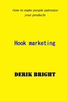 hook marketing: how to make people patronize your products B08S2YCKJH Book Cover