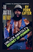 The Anatoly Method: 8 Weeks to Strength & Aesthetics 9403850086 Book Cover