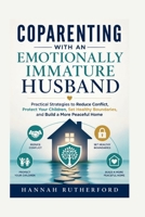 COPARENTING WITH AN EMOTIONALLY IMMATURE HUSBAND: Practical Strategies to Reduce Conflict, Protect Your Children, Set Healthy Boundaries, and Build a More Peaceful Home B0H5BRWQP9 Book Cover