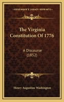 The Virginia Constitution Of 1776: A Discourse 1120935466 Book Cover