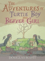 The Adventures of Turtle Boy and Beaver Girl 1955885273 Book Cover