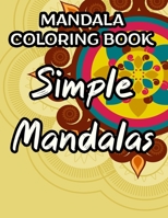 Mandala Coloring Book Simple Mandalas: Easy Coloring Pages With Stress Relieving and Calming Designs, Seniors Large Print Coloring Book With Mandalas B08L1QHRY8 Book Cover