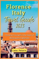 Florence Italy Travel Guide 2023: Immerse Yourself in the Heart of Renaissance Splendor B0C6BRMB86 Book Cover