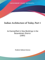 Indian Architecture Of Today, Part 1: As Exemplified In New Buildings In The Bulandshahr District 1166016692 Book Cover