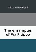 The "ensamples" of Fra Filippo. A study of mediaeval Siena 1341166015 Book Cover