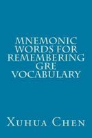 Mnemonic Words for Remembering GRE Vocabulary 1479328634 Book Cover